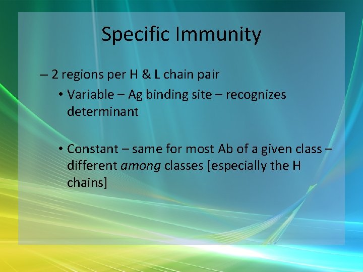 Specific Immunity – 2 regions per H & L chain pair • Variable –