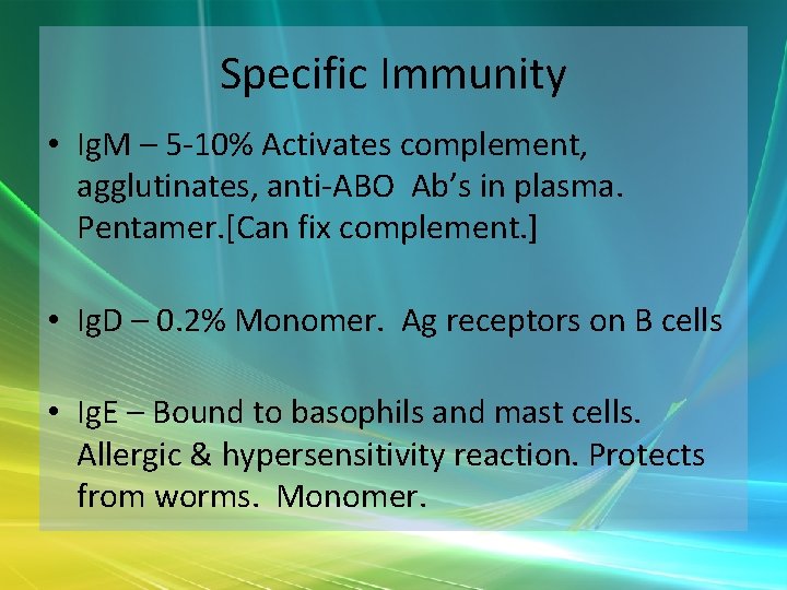 Specific Immunity • Ig. M – 5 -10% Activates complement, agglutinates, anti-ABO Ab’s in