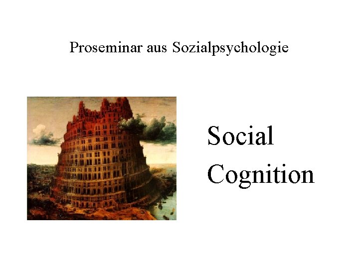 Proseminar aus Sozialpsychologie Social Cognition 