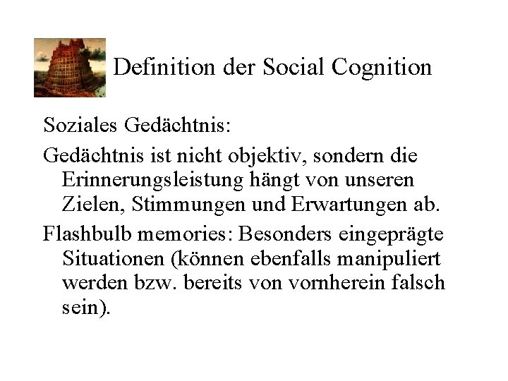 Definition der Social Cognition Soziales Gedächtnis: Gedächtnis ist nicht objektiv, sondern die Erinnerungsleistung hängt