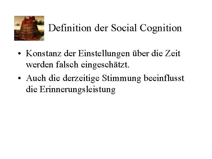 Definition der Social Cognition • Konstanz der Einstellungen über die Zeit werden falsch eingeschätzt.