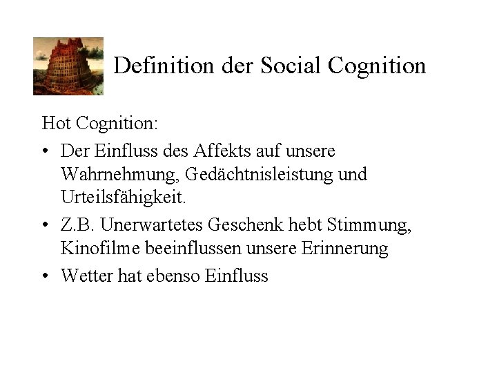 Definition der Social Cognition Hot Cognition: • Der Einfluss des Affekts auf unsere Wahrnehmung,