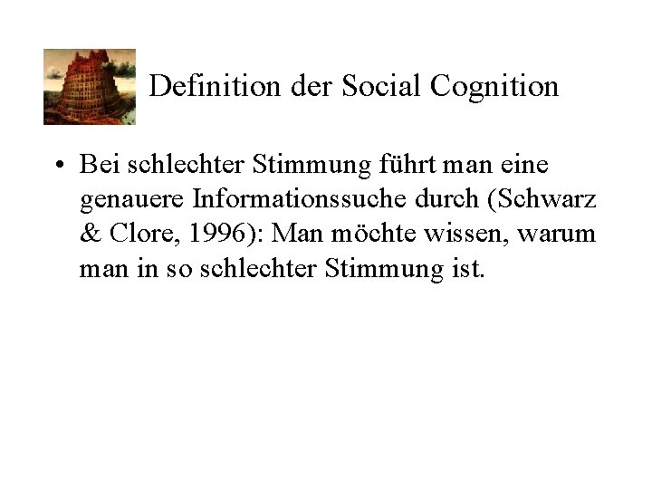 Definition der Social Cognition • Bei schlechter Stimmung führt man eine genauere Informationssuche durch