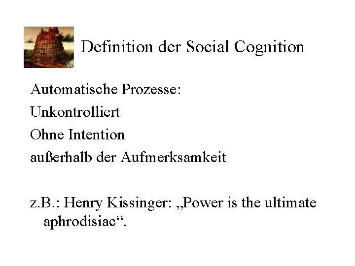 Definition der Social Cognition Automatische Prozesse: Unkontrolliert Ohne Intention außerhalb der Aufmerksamkeit z. B.