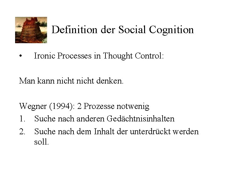 Definition der Social Cognition • Ironic Processes in Thought Control: Man kann nicht denken.