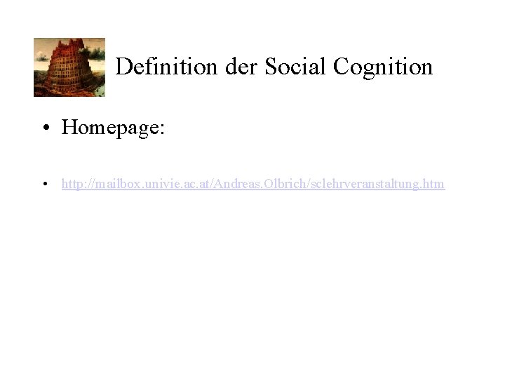 Definition der Social Cognition • Homepage: • http: //mailbox. univie. ac. at/Andreas. Olbrich/sclehrveranstaltung. htm