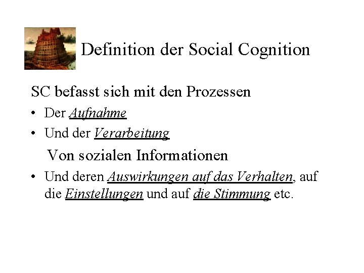 Definition der Social Cognition SC befasst sich mit den Prozessen • Der Aufnahme •