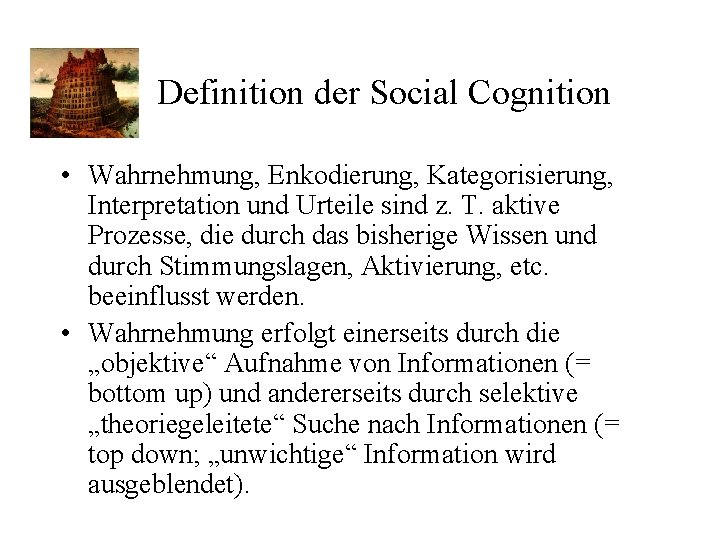 Definition der Social Cognition • Wahrnehmung, Enkodierung, Kategorisierung, Interpretation und Urteile sind z. T.