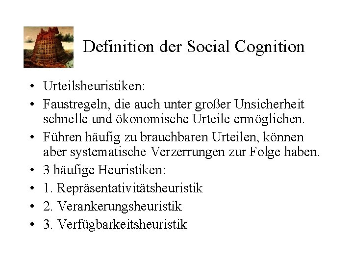 Definition der Social Cognition • Urteilsheuristiken: • Faustregeln, die auch unter großer Unsicherheit schnelle