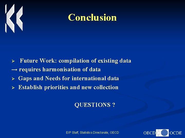 Conclusion Future Work: compilation of existing data → requires harmonisation of data Ø Gaps