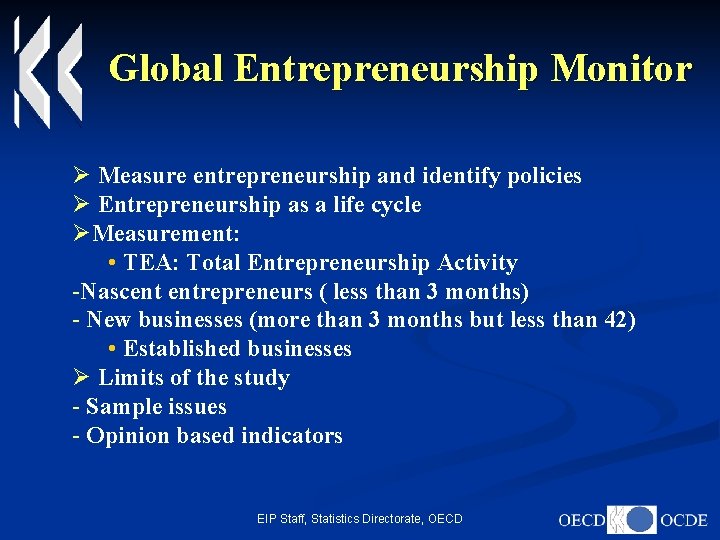 Global Entrepreneurship Monitor Ø Measure entrepreneurship and identify policies Ø Entrepreneurship as a life