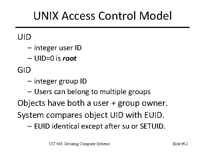 UNIX Access Control Model UID – integer user ID – UID=0 is root GID