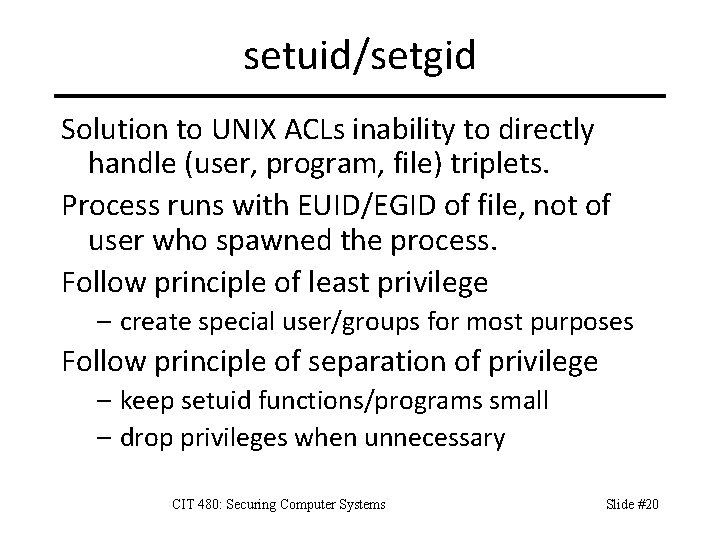 setuid/setgid Solution to UNIX ACLs inability to directly handle (user, program, file) triplets. Process