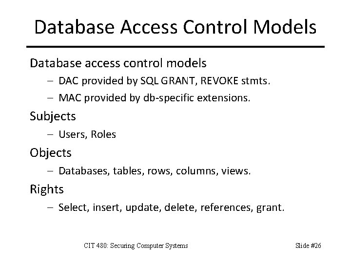 Database Access Control Models Database access control models – DAC provided by SQL GRANT,