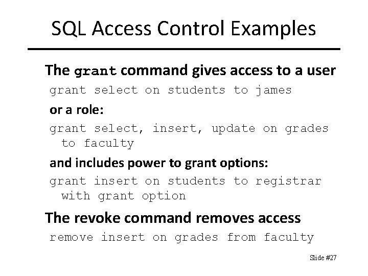 SQL Access Control Examples The grant command gives access to a user grant select