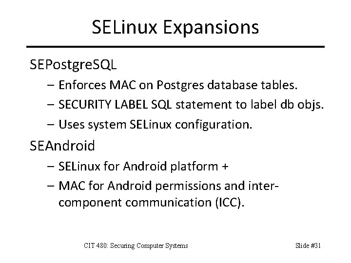 SELinux Expansions SEPostgre. SQL – Enforces MAC on Postgres database tables. – SECURITY LABEL