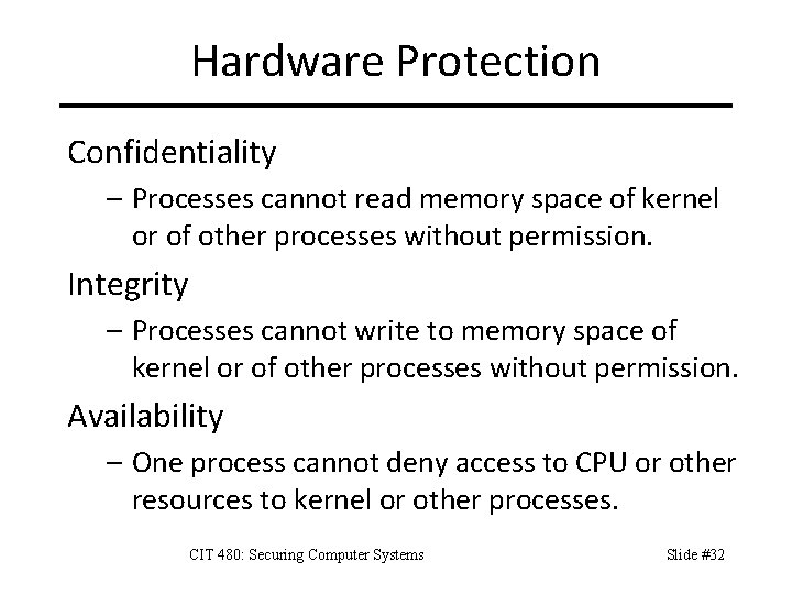 Hardware Protection Confidentiality – Processes cannot read memory space of kernel or of other