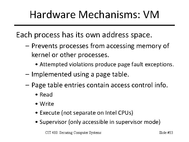 Hardware Mechanisms: VM Each process has its own address space. – Prevents processes from