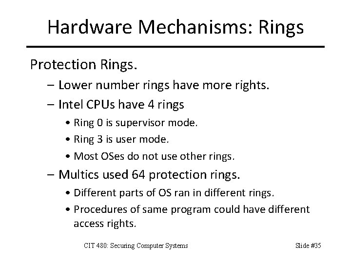 Hardware Mechanisms: Rings Protection Rings. – Lower number rings have more rights. – Intel