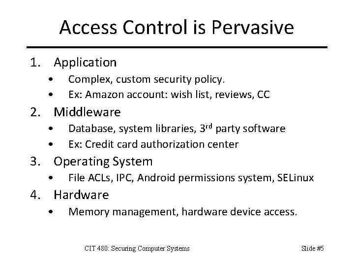 Access Control is Pervasive 1. Application • • Complex, custom security policy. Ex: Amazon