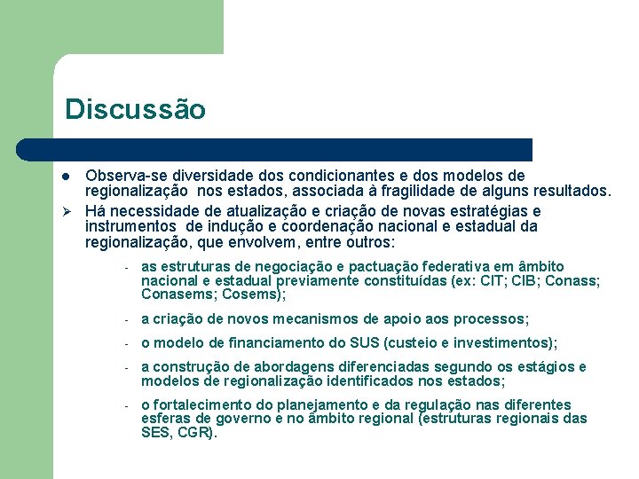 Discussão Observa-se diversidade dos condicionantes e dos modelos de regionalização nos estados, associada à