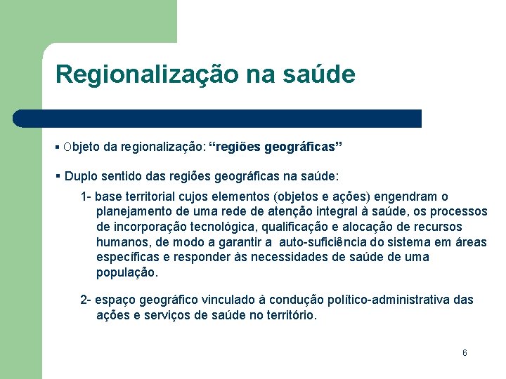 Regionalização na saúde § Objeto da regionalização: “regiões geográficas” § Duplo sentido das regiões