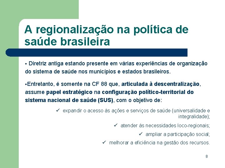 A regionalização na política de saúde brasileira Diretriz antiga estando presente em várias experiências