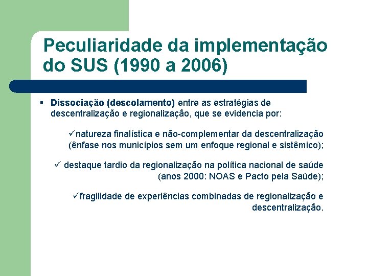 Peculiaridade da implementação do SUS (1990 a 2006) § Dissociação (descolamento) entre as estratégias