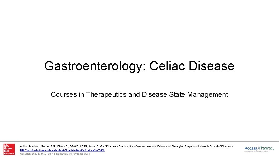 Gastroenterology: Celiac Disease Courses in Therapeutics and Disease State Management Author: Monica L. Skomo,