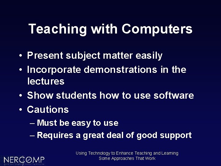 Teaching with Computers • Present subject matter easily • Incorporate demonstrations in the lectures