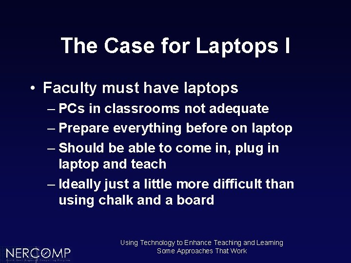 The Case for Laptops I • Faculty must have laptops – PCs in classrooms