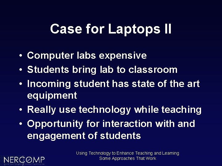 Case for Laptops II • Computer labs expensive • Students bring lab to classroom