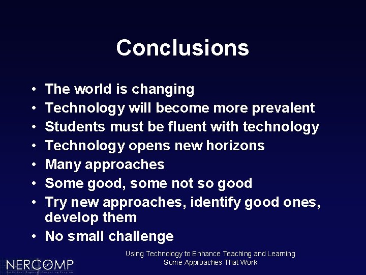 Conclusions • • The world is changing Technology will become more prevalent Students must