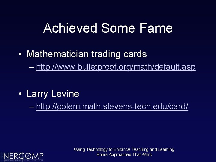 Achieved Some Fame • Mathematician trading cards – http: //www. bulletproof. org/math/default. asp •