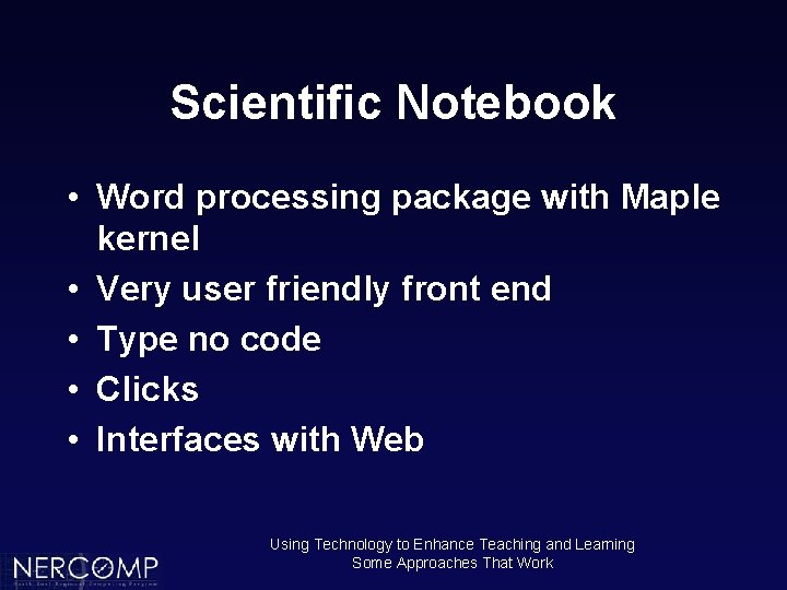 Scientific Notebook • Word processing package with Maple kernel • Very user friendly front