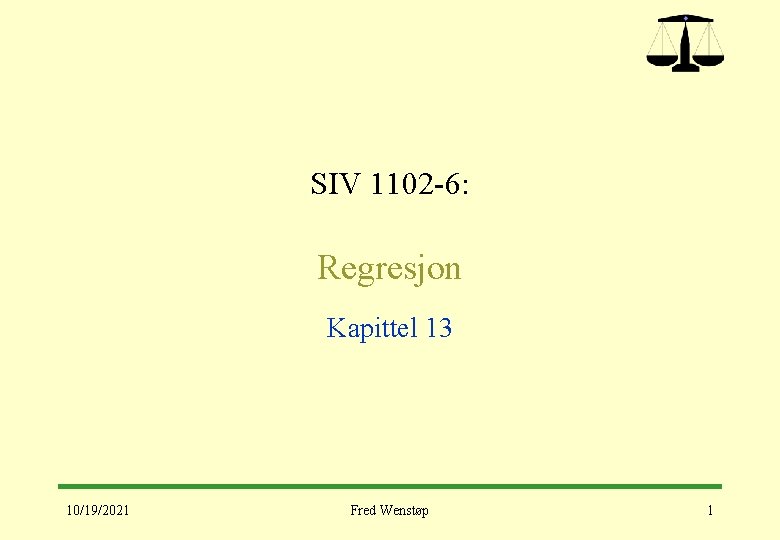 SIV 1102 -6: Regresjon Kapittel 13 10/19/2021 Fred Wenstøp 1 