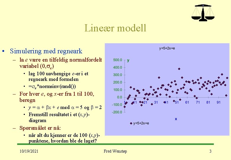 Lineær modell • Simulering med regneark – la e være en tilfeldig normalfordelt variabel