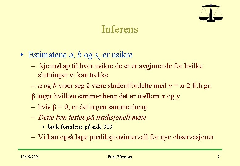 Inferens • Estimatene a, b og se er usikre – kjennskap til hvor usikre