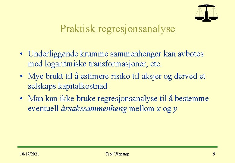 Praktisk regresjonsanalyse • Underliggende krumme sammenhenger kan avbøtes med logaritmiske transformasjoner, etc. • Mye