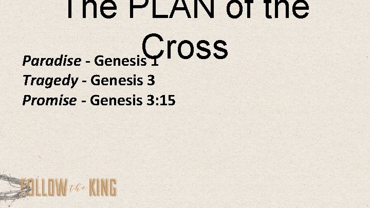 The PLAN of the Cross Paradise - Genesis 1 Tragedy - Genesis 3 Promise