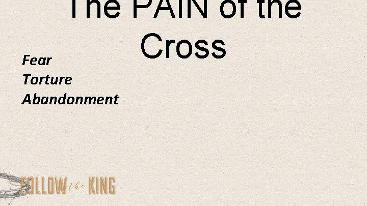 The PAIN of the Cross Fear Torture Abandonment 
