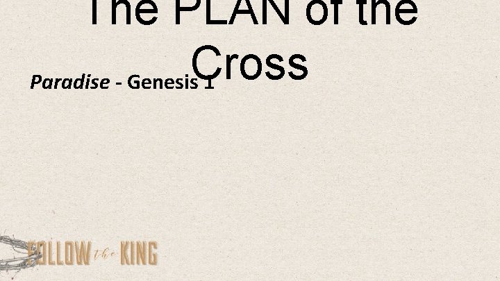 The PLAN of the Cross Paradise - Genesis 1 