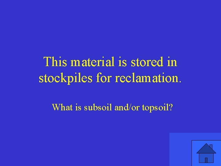 This material is stored in stockpiles for reclamation. What is subsoil and/or topsoil? 