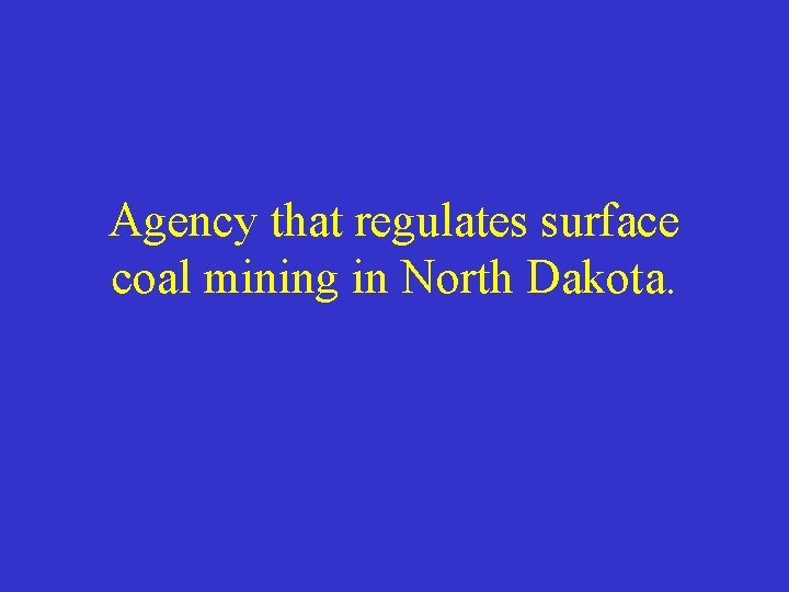 Agency that regulates surface coal mining in North Dakota. 