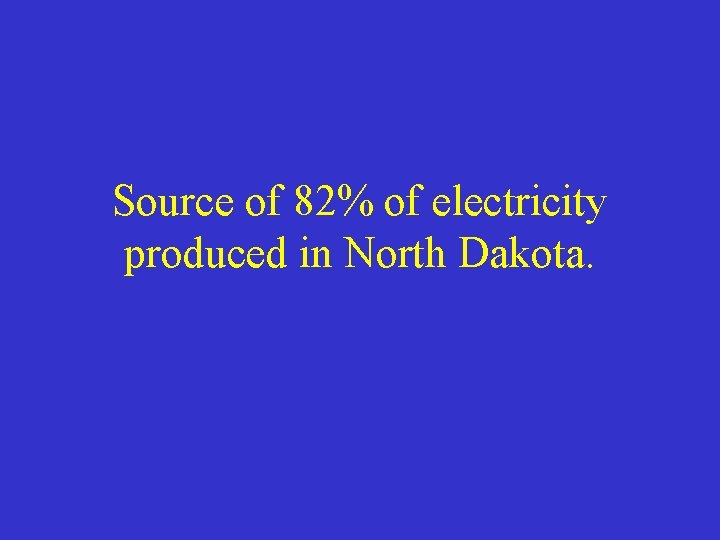 Source of 82% of electricity produced in North Dakota. 