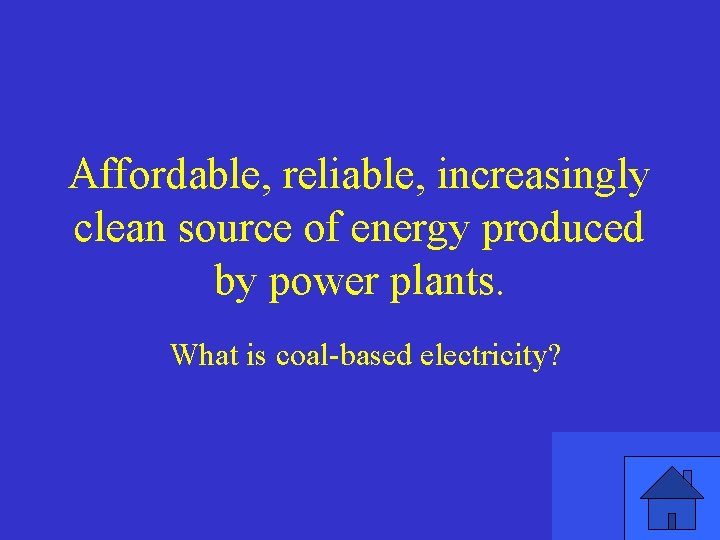 Affordable, reliable, increasingly clean source of energy produced by power plants. What is coal-based