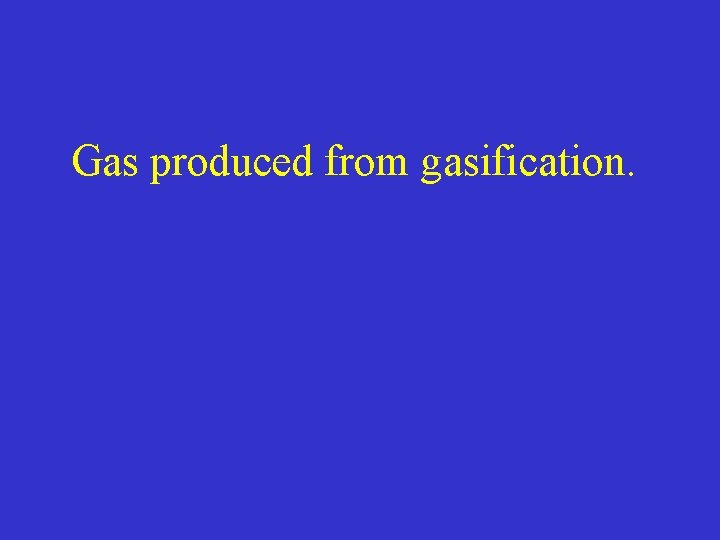Gas produced from gasification. 
