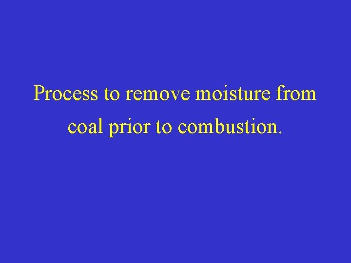 Process to remove moisture from coal prior to combustion. 