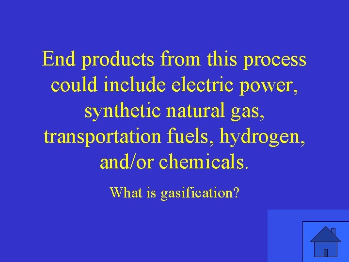 End products from this process could include electric power, synthetic natural gas, transportation fuels,