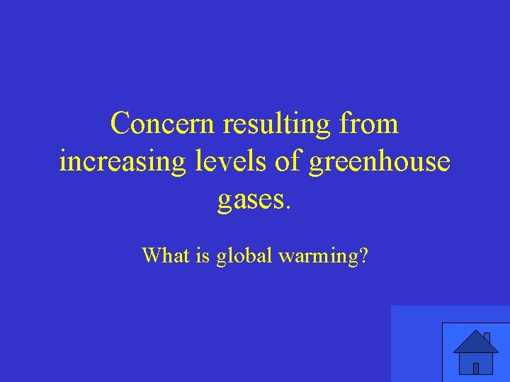 Concern resulting from increasing levels of greenhouse gases. What is global warming? 